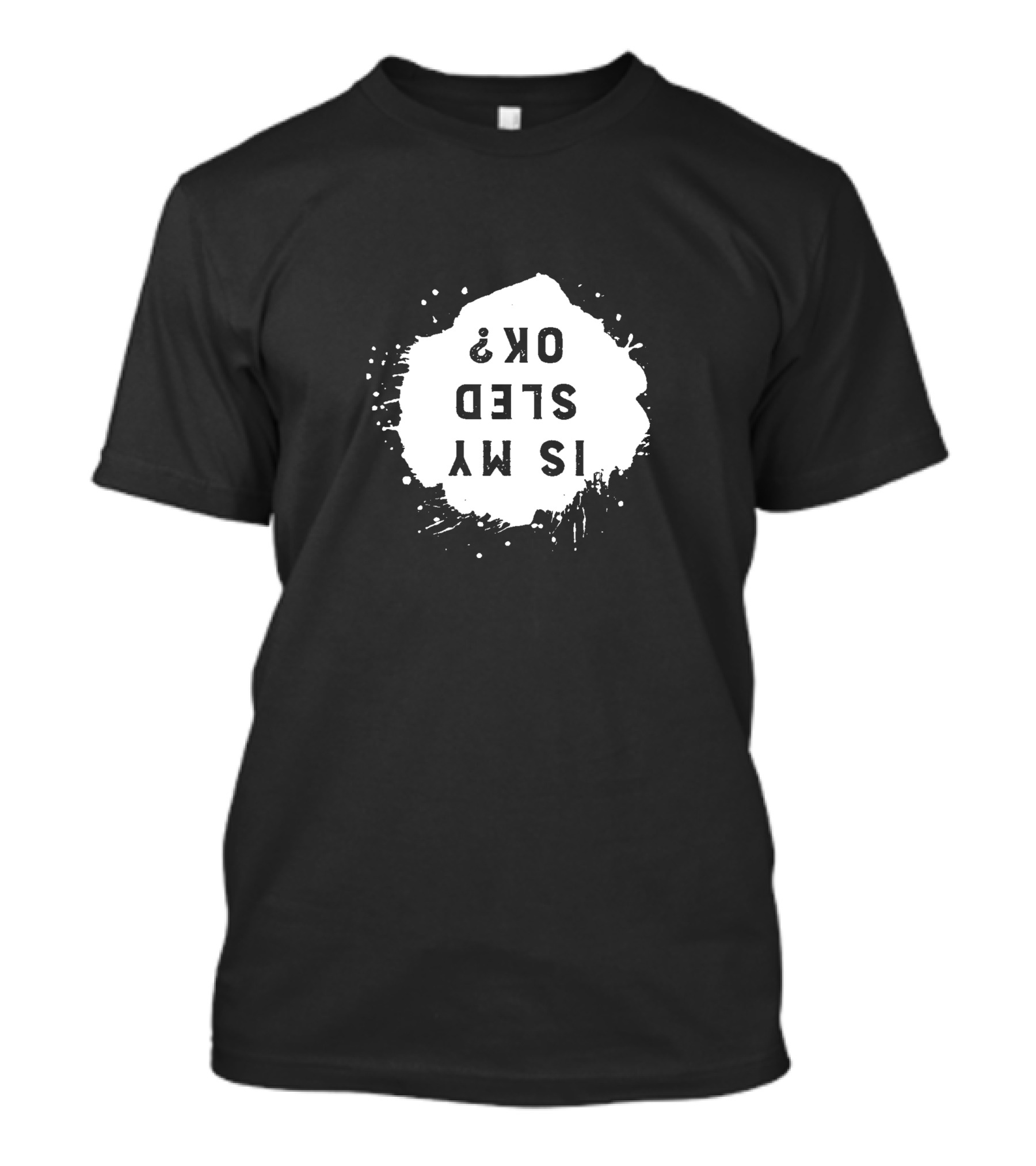 Is My Sled OK? Snow Mobile Fan T-Shirt
