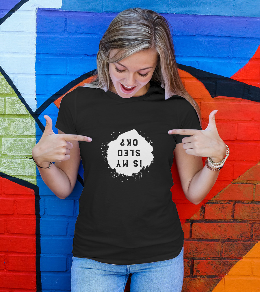 Is My Sled OK? Snow Mobile Fan T-Shirt