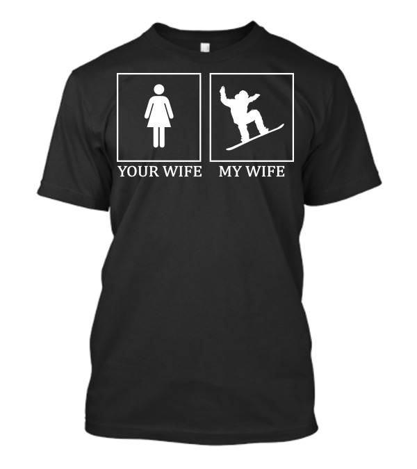Your Wife My Wife Snowboarding Silhouette Comparison T-Shirt