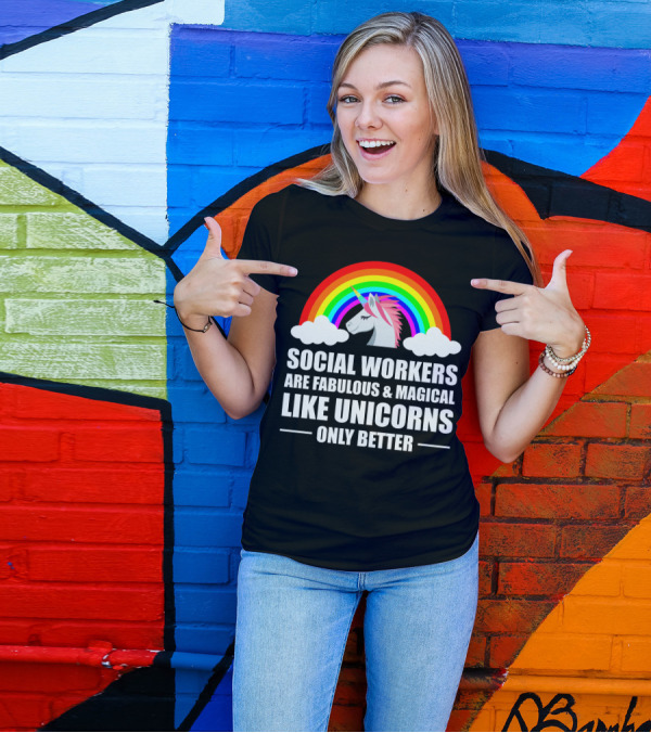 Social Workers Are Fabulous Magical Like Unicorns Only Better T-Shirt