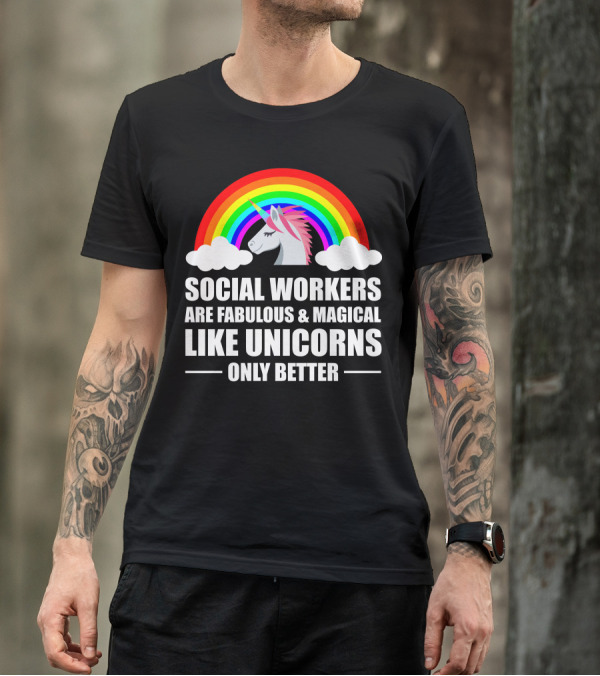 Social Workers Are Fabulous Magical Like Unicorns Only Better T-Shirt