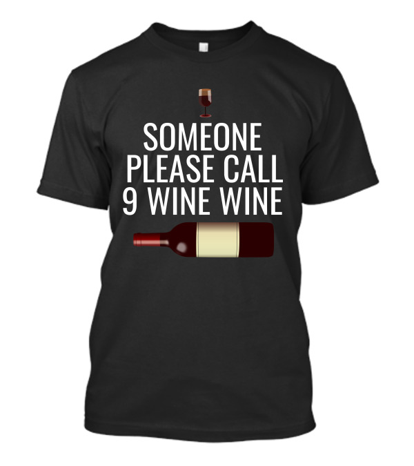 Someone Please Call 9 Wine Wine With Glass And Bottle T-Shirt