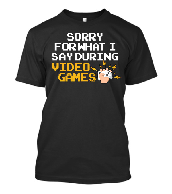 Sorry For What I Say During Video Games Controller Icon T-Shirt