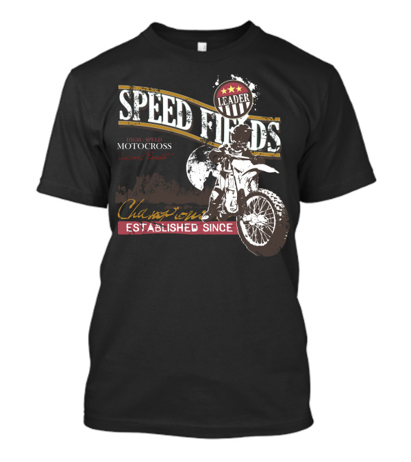 SPEED FIELDS LEADER HIGH-SPEED MOTOCROSS CHAMPION ESTABLISHED SINCE T-Shirt