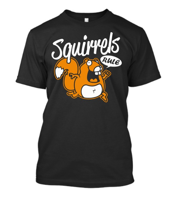 Squirrels Rule Cartoon Orange Squirrel With Speech Bubble T-Shirt