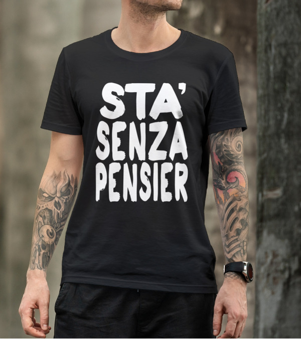 Sta Senza Pensier Casual Italian Phrase Bold Font T-Shirt