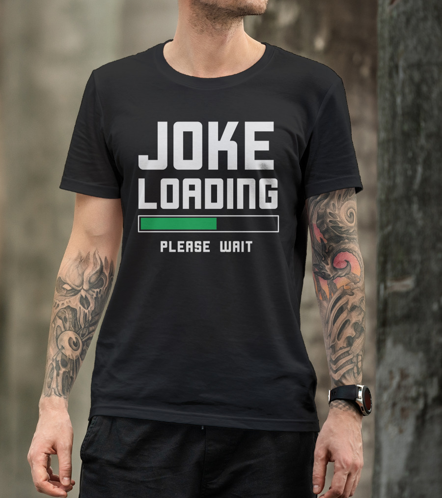 Joke Loading Please Wait Stand Up Comedian Humor T-Shirt