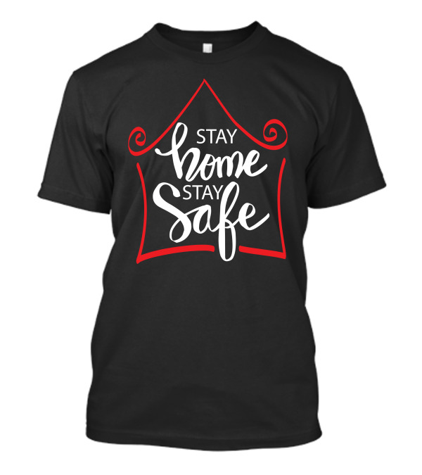Stay Home Stay Safe House Outline Motivational Typography T-Shirt