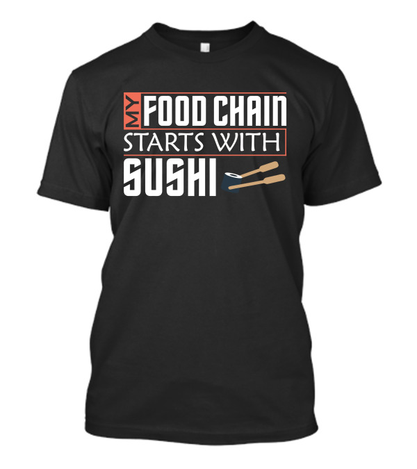 My Food Chain Starts With Sushi T-Shirt