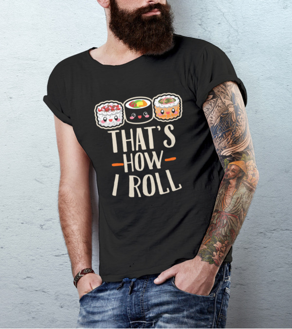 Sushi That's How I Roll Adorable Kawaii Rolls With Smiley Faces T-Shirt