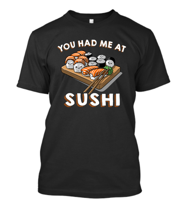 You Had Me At Sushi Sushi Platter With Adorable Sushi Characters T-Shirt