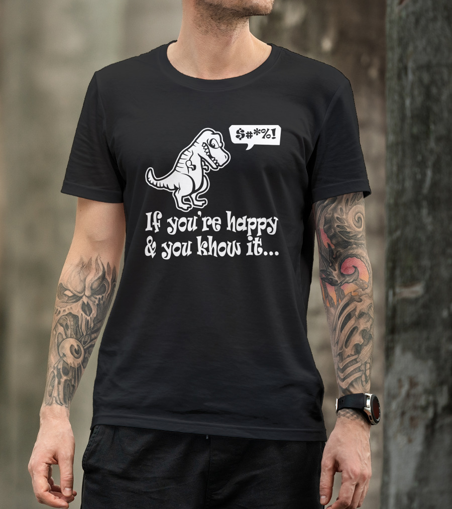 T Rex If You're Happy And You Know It Funny Humor Geek T-Shirt