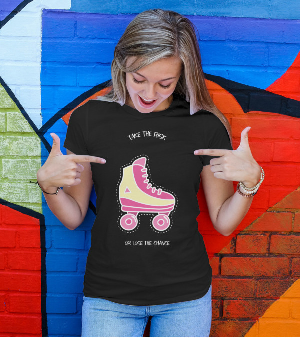 Take The Risk Or Lose The Chance Roller Skate T-Shirt