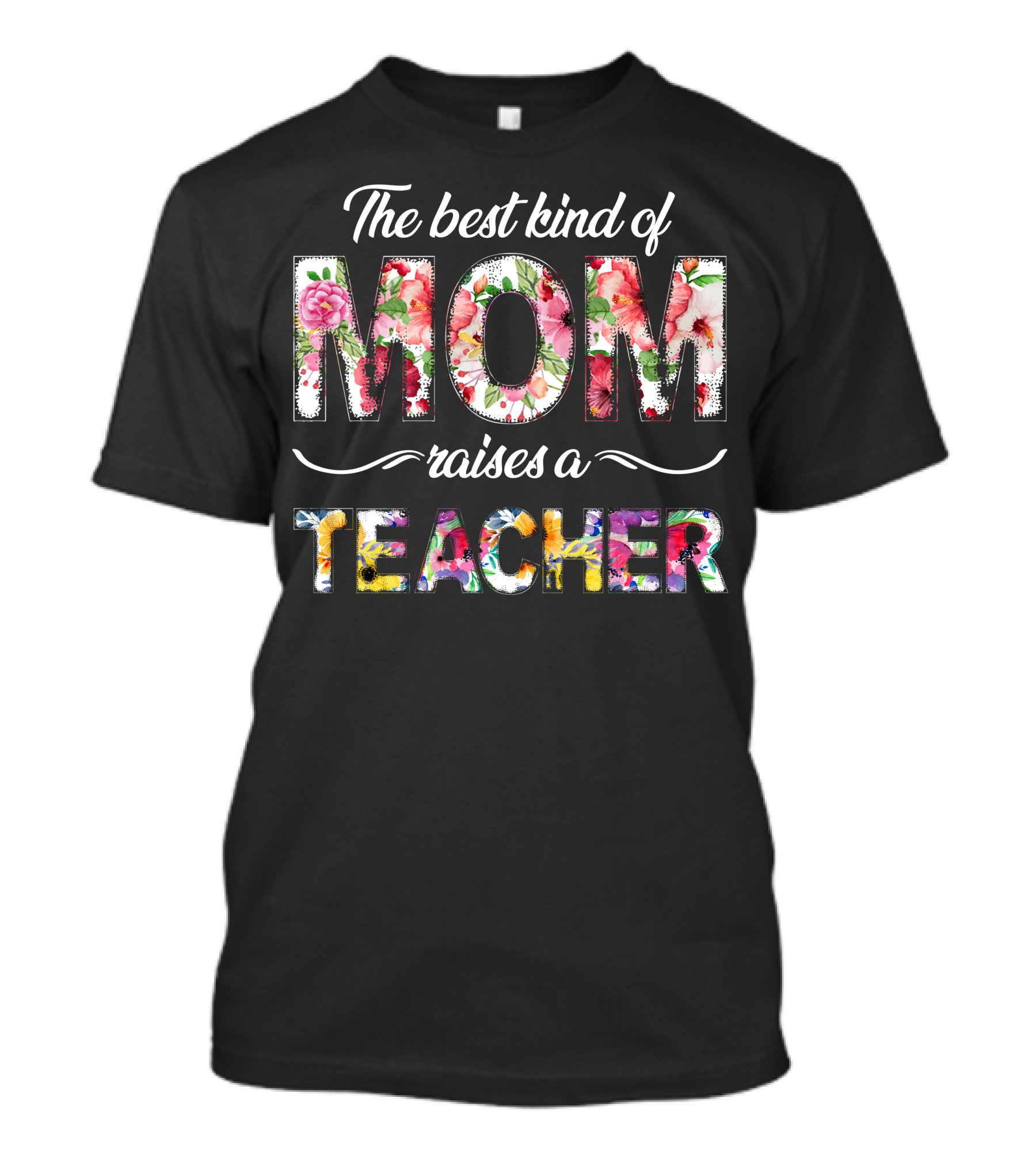 The Best Kind Of Mom Raises A Teacher Floral T-Shirt