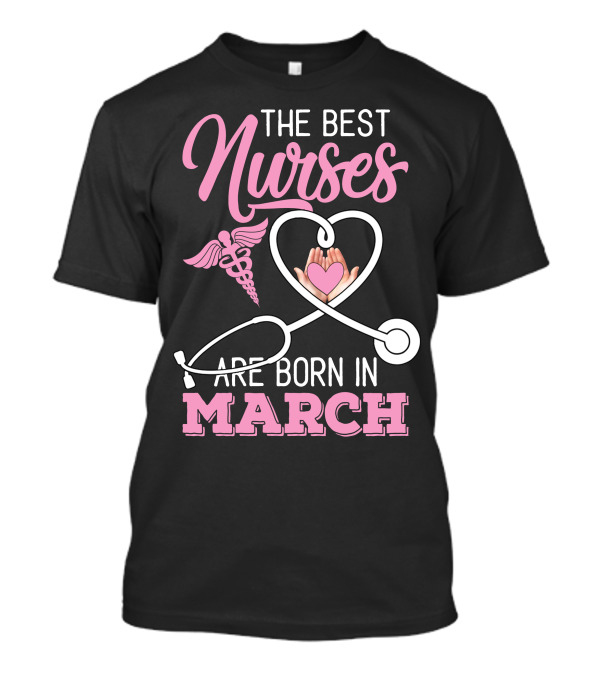 The Best Nurses Are Born In March Caduceus Heart Stethoscope T-Shirt