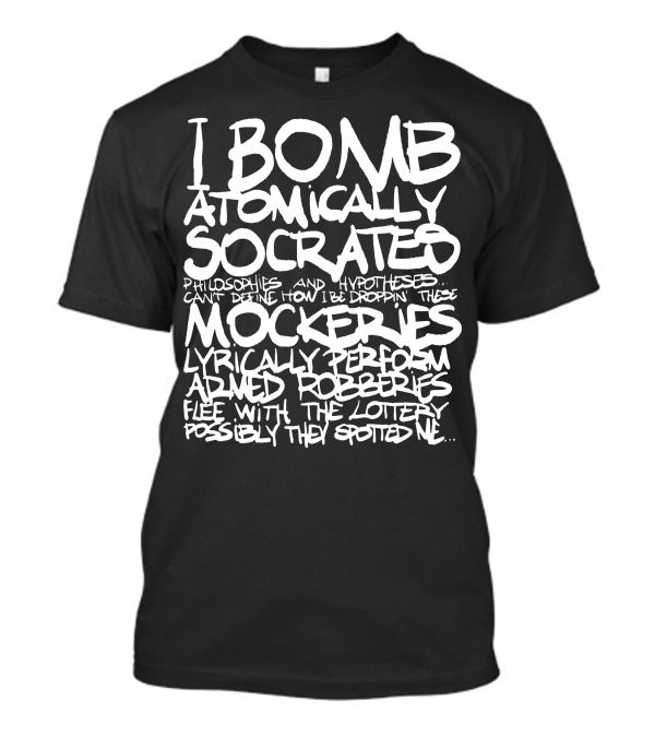 I Bomb Atomically Socrates Philosophies Hypotheses Mockeries Lyrically Perform Armed Robberies T-Shirt