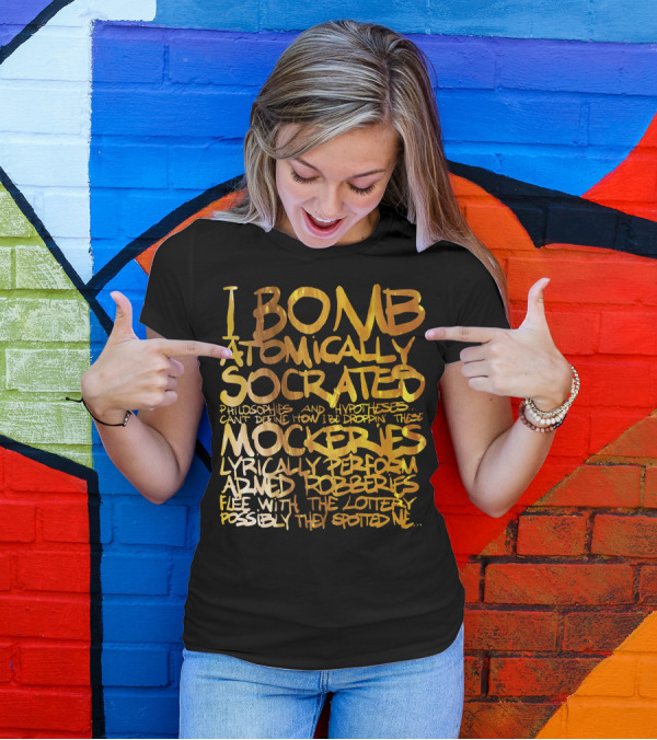 I Bomb Atomically Socrates Mockeries Lyrically Perform Armed Robberies Flee With The Lottery T-Shirt