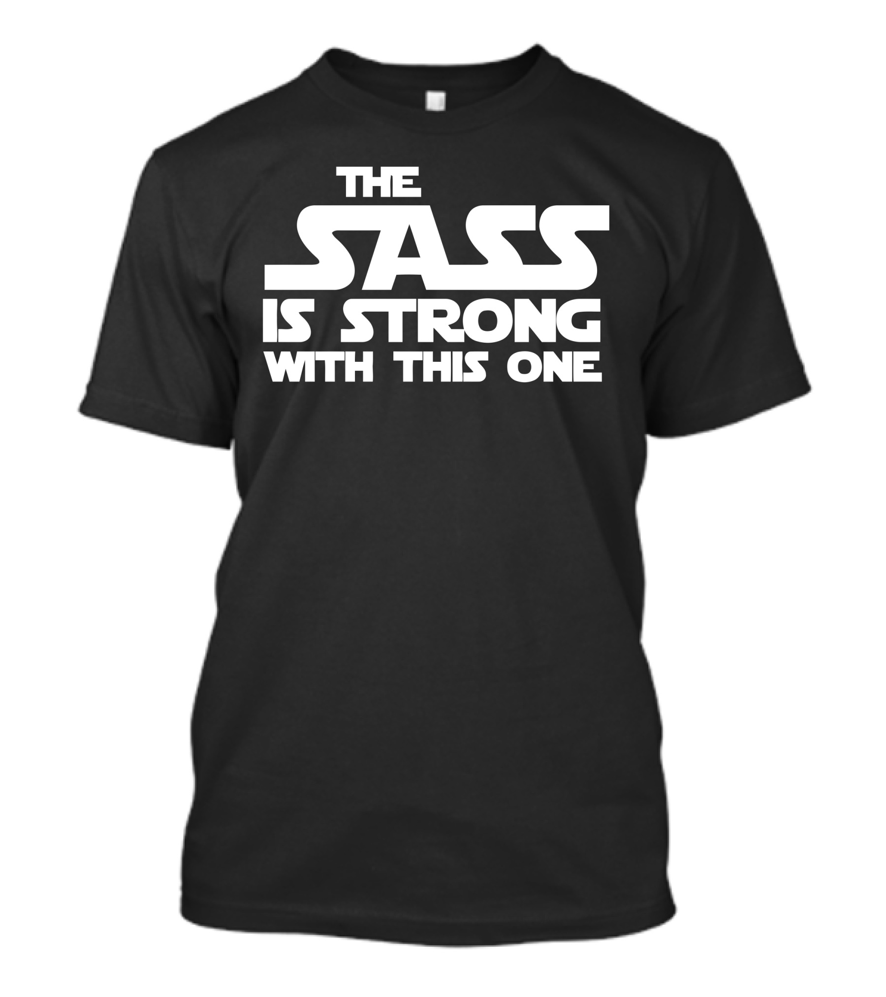 The Sass Is Strong With This One Star Wars Parody Text T-Shirt