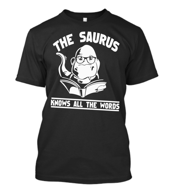 The Saurus Knows All The Words Funny Humor Geek Dinosaur Reading Book Glasses T-Shirt