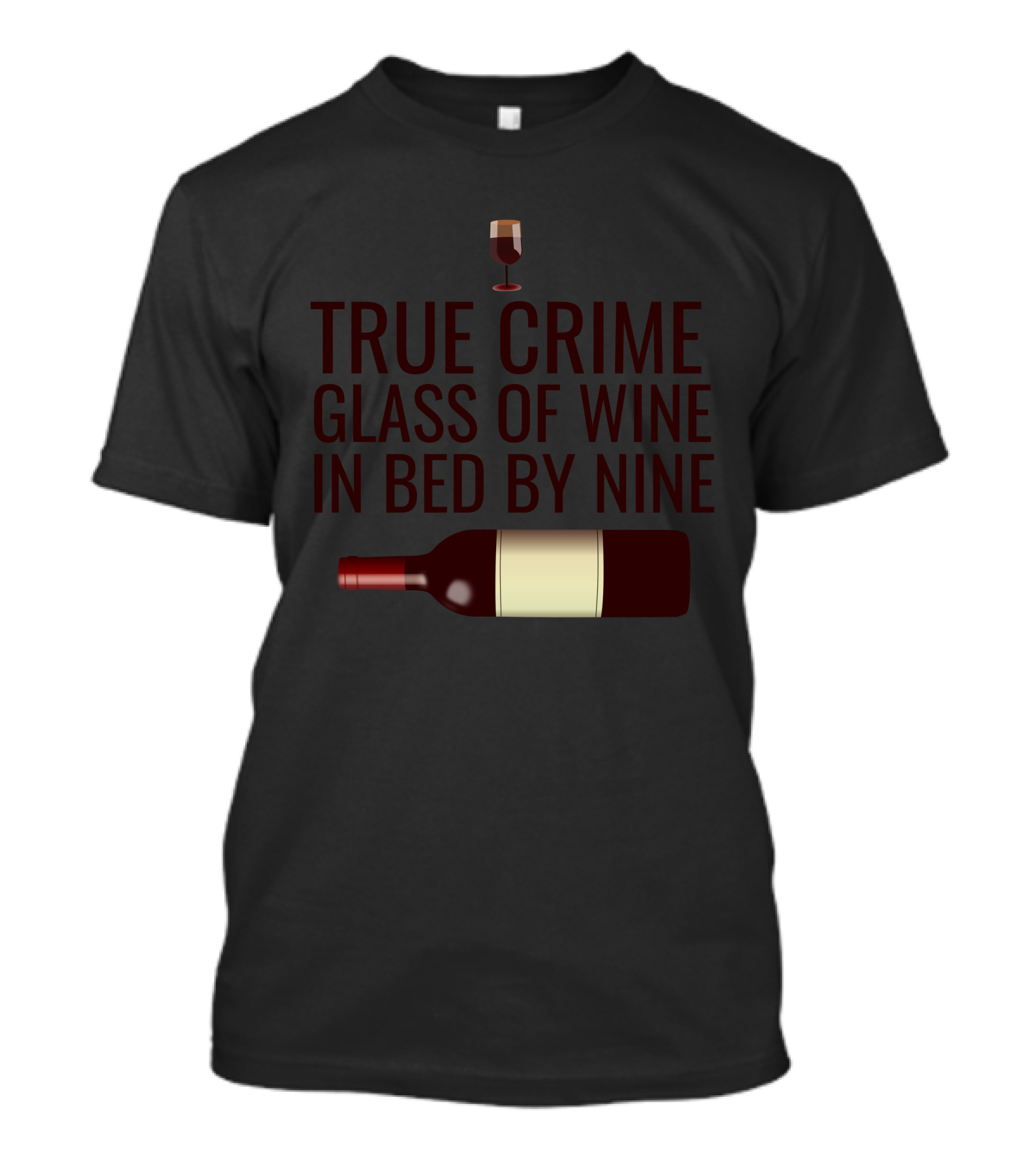 True Crime Glass Of Wine In Bed By Nine Wine Bottle And Glass T-Shirt