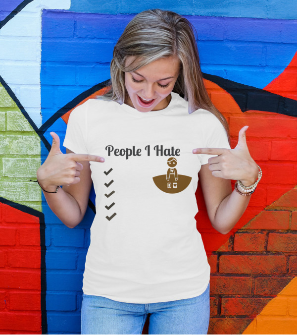 People I Hate List Unhappy Items T-Shirt