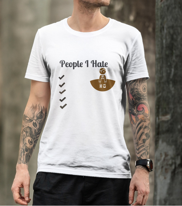 People I Hate List Unhappy Items T-Shirt