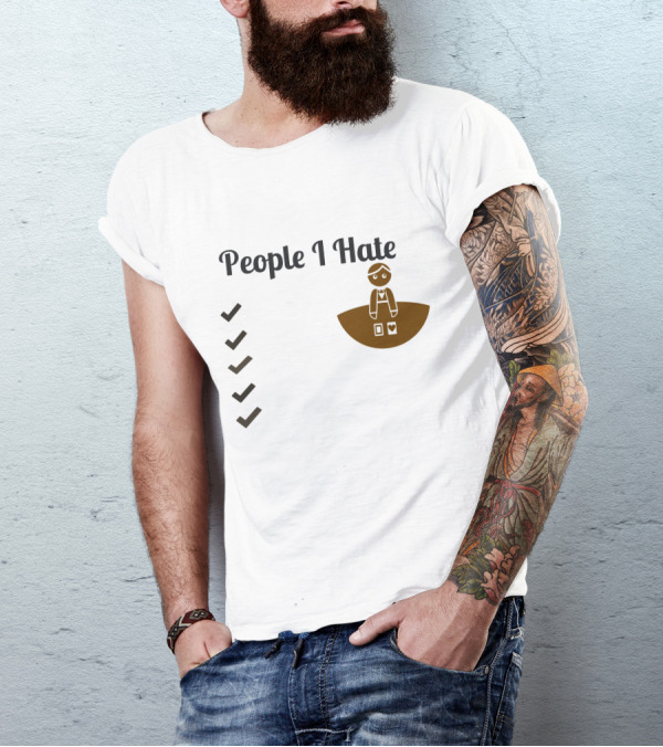 People I Hate List Unhappy Items T-Shirt