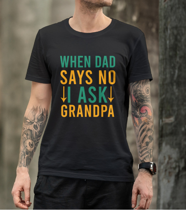 When Dad Says No I Ask Grandpa Retro Humor Family Decision Arrows T-Shirt