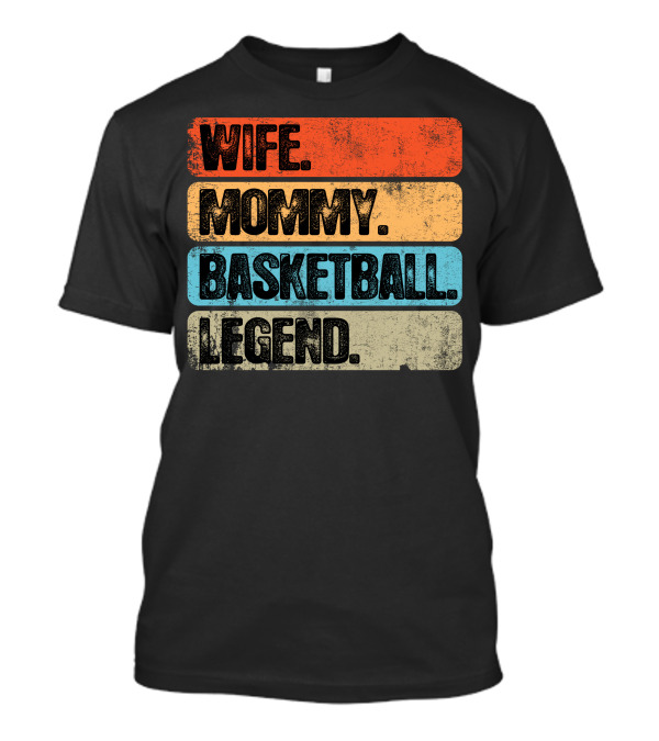 Wife Mommy Basketball Legend T-Shirt