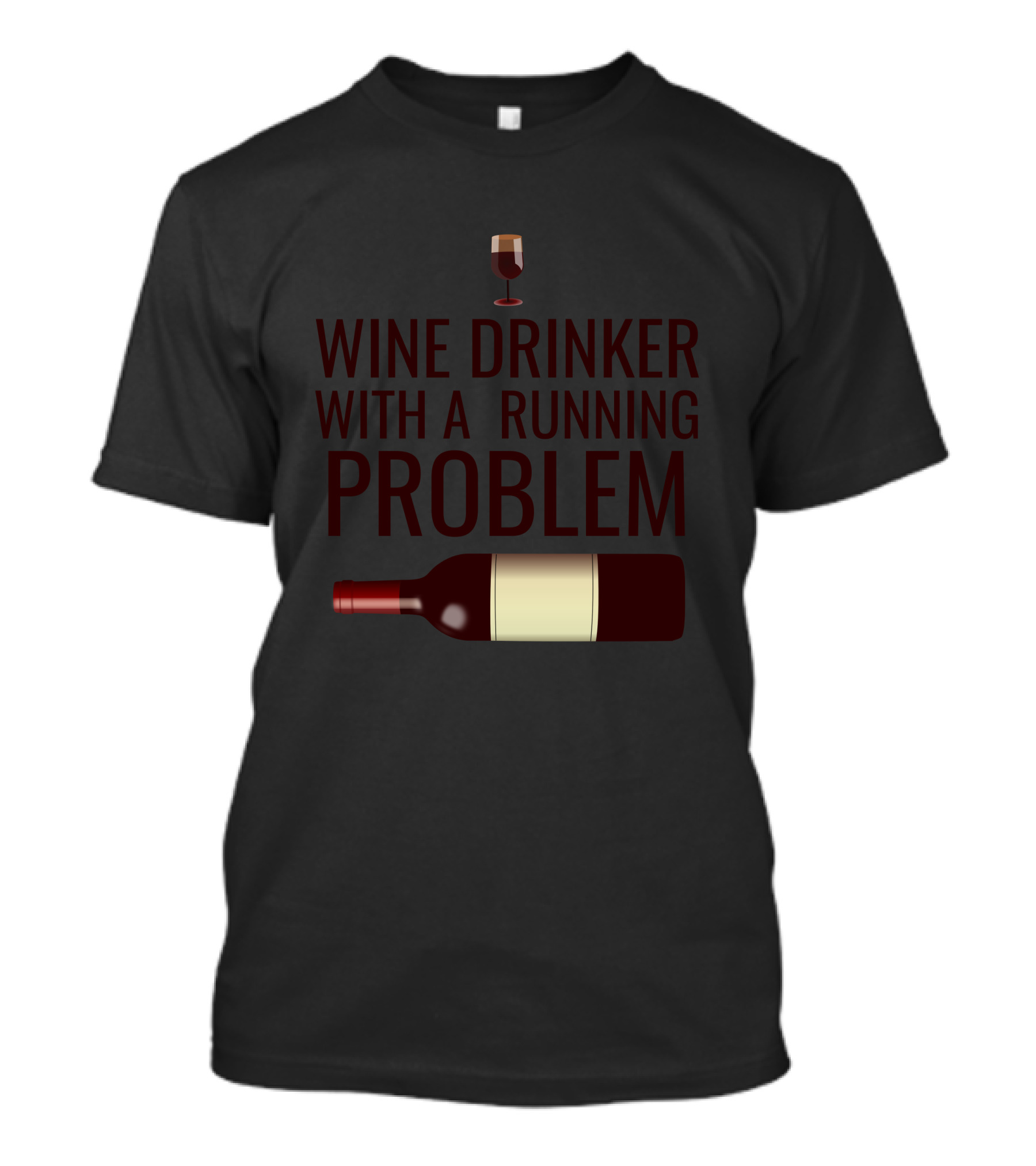 Wine Drinker With A Running Problem Wine Glass And Bottle T-Shirt
