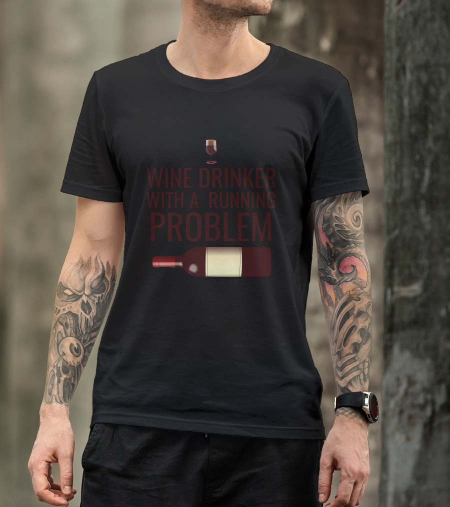 Wine Drinker With A Running Problem Wine Glass And Bottle T-Shirt