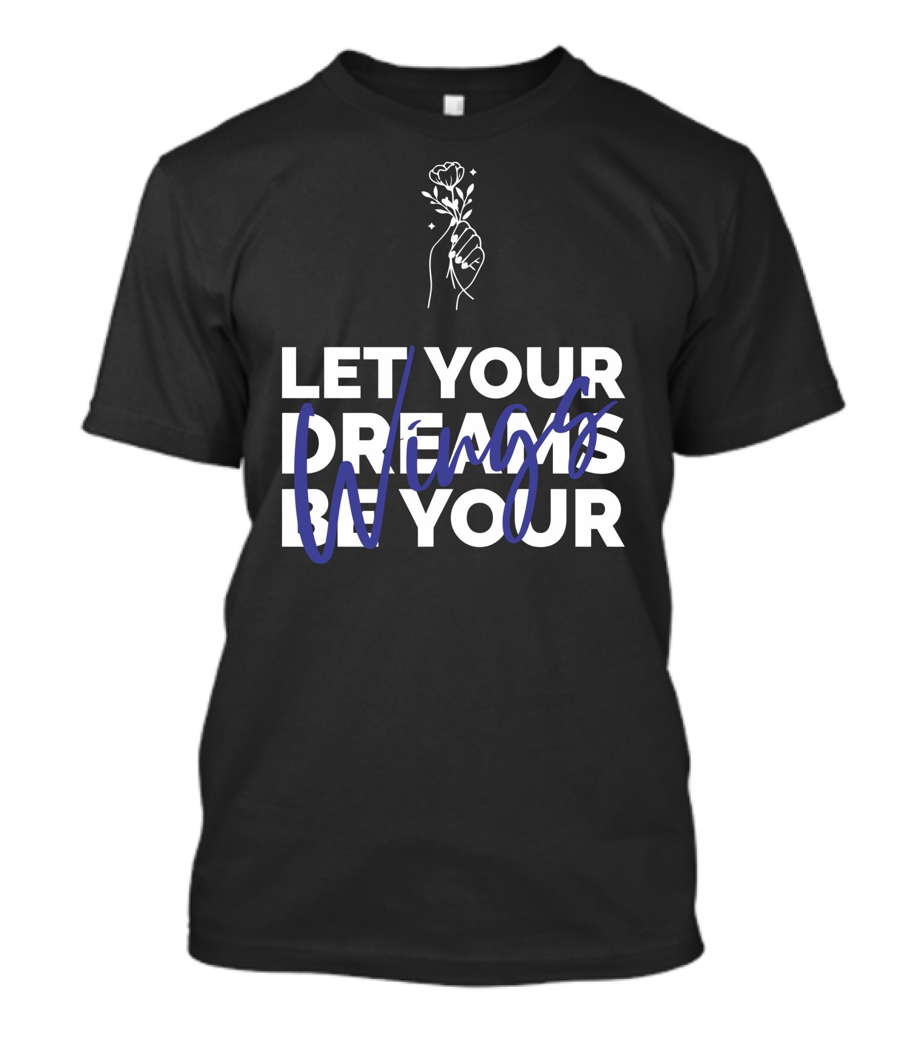Let Your Dreams Be Your Wings Flower Hand T-Shirt