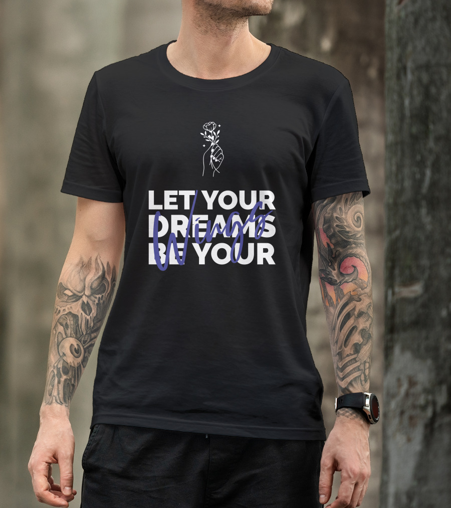 Let Your Dreams Be Your Wings Flower Hand T-Shirt