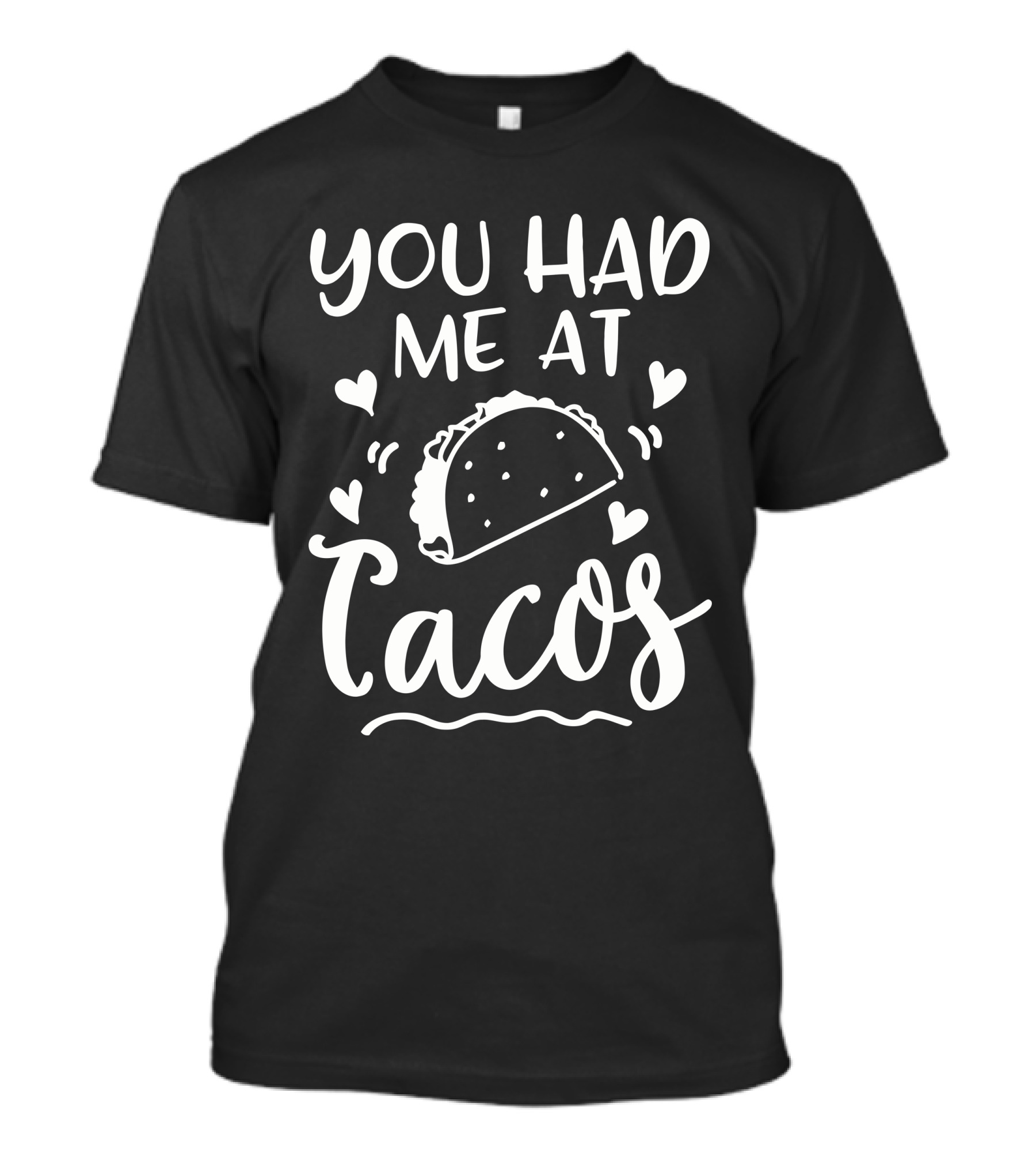 You Had Me At Tacos With Hearts And Taco T-Shirt