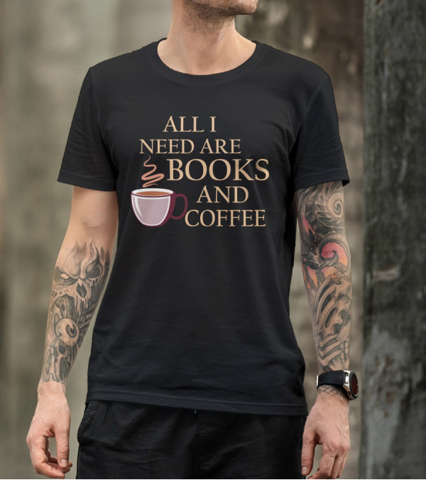 All I Need Are Books And Coffee Cup With Steam T-Shirt