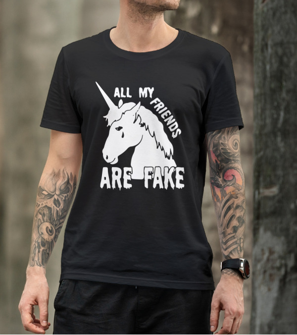 All My Friends Are Fake Funny Unicorn T-Shirt