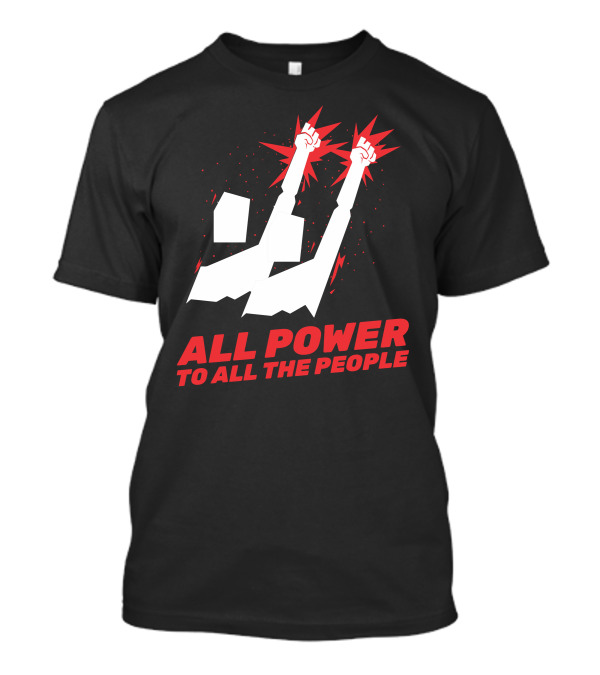 ALL POWER TO ALL THE PEOPLE Raised Fists T-Shirt