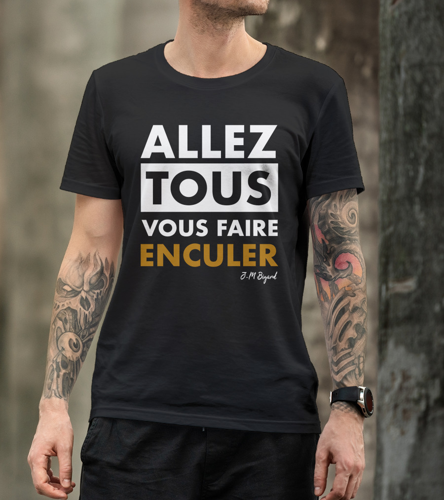 Allez Tous Vous Faire Enculer J-M Bigard T-Shirt