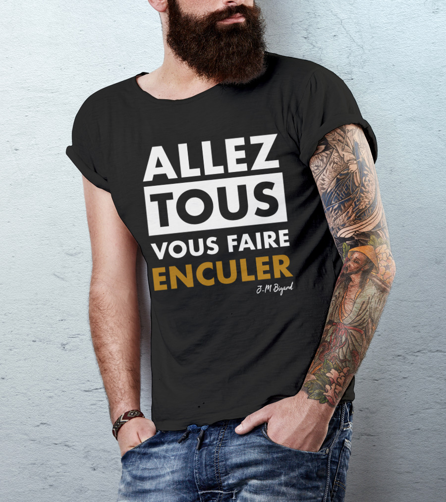 Allez Tous Vous Faire Enculer J-M Bigard T-Shirt