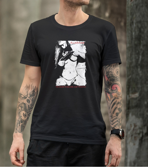 Ambitchous The Desire To Become A Better Bitch T-Shirt