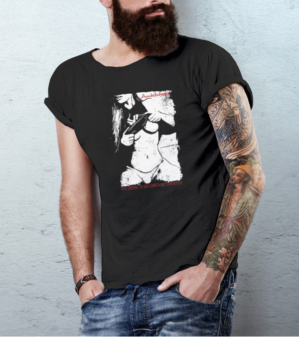 Ambitchous The Desire To Become A Better Bitch T-Shirt