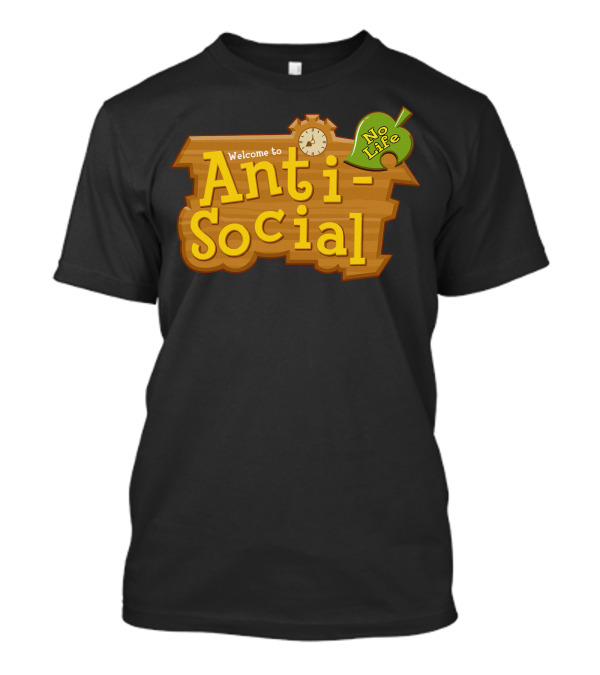 Welcome To Anti-Social No Life Animal Crossing T-Shirt