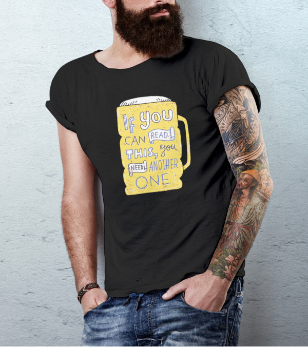 If You Can Read This You Need Another One T-Shirt