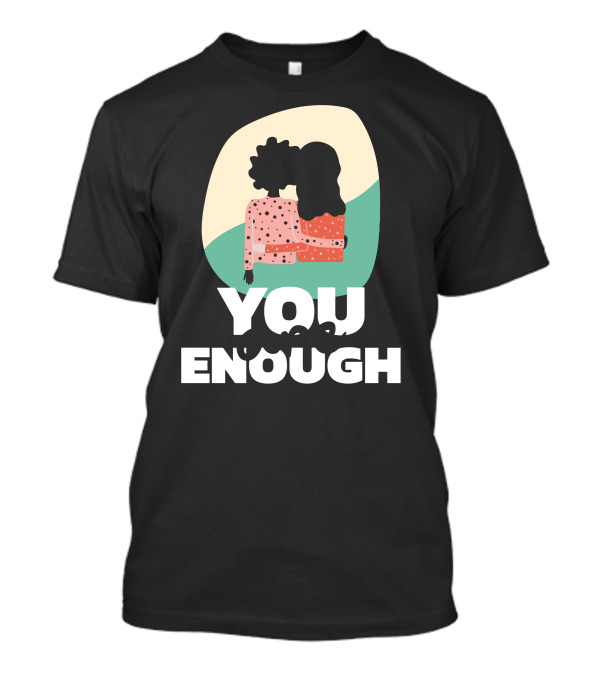 You Are Enough Supportive Embrace T-Shirt