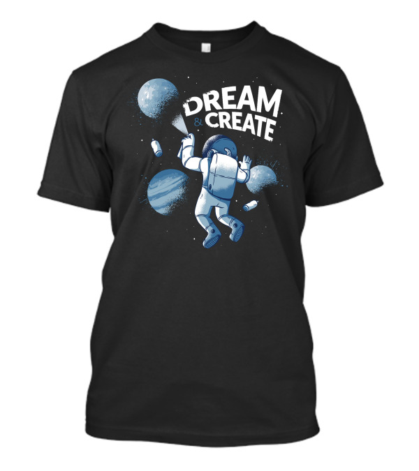 Dream And Create Astronaut Graffiti Spraying Planets T-Shirt
