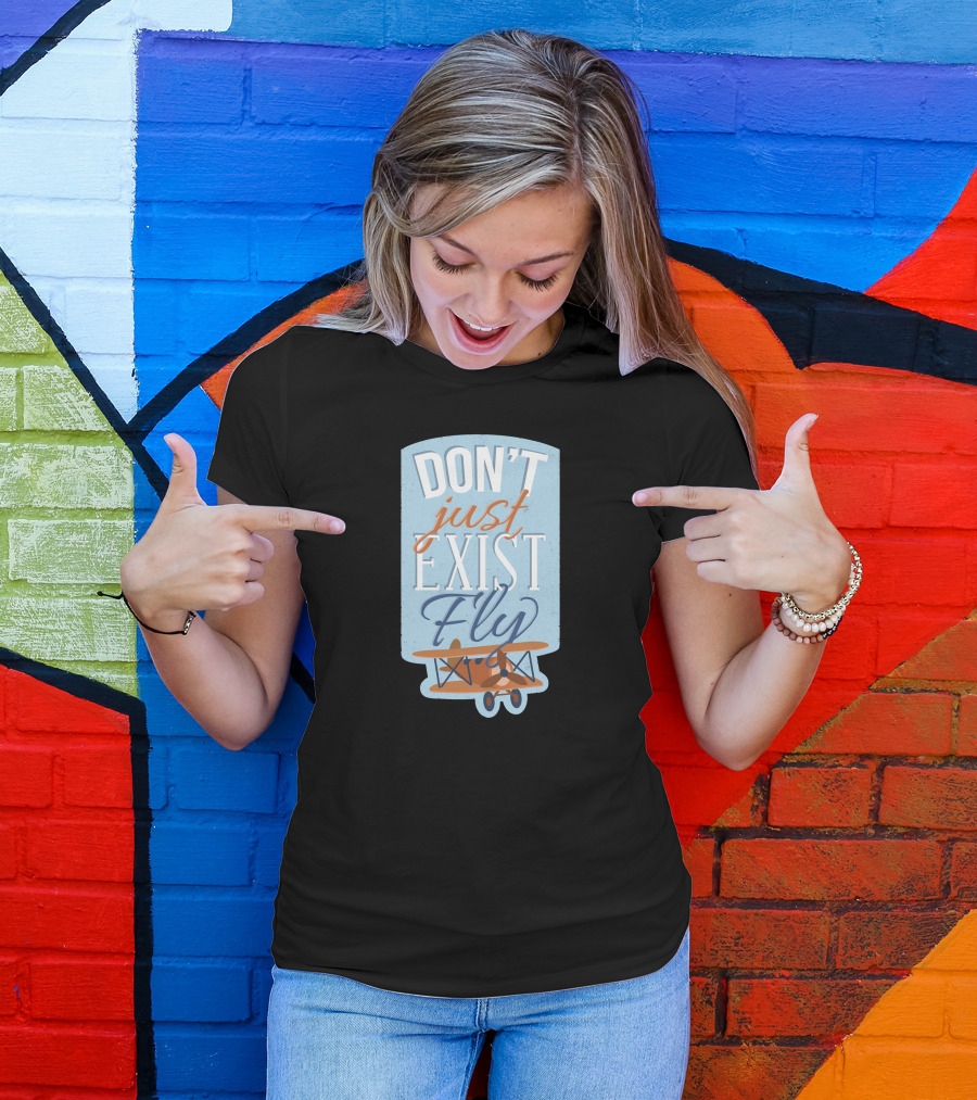 Don't Just Exist Fly Aviator Airplane T-Shirt