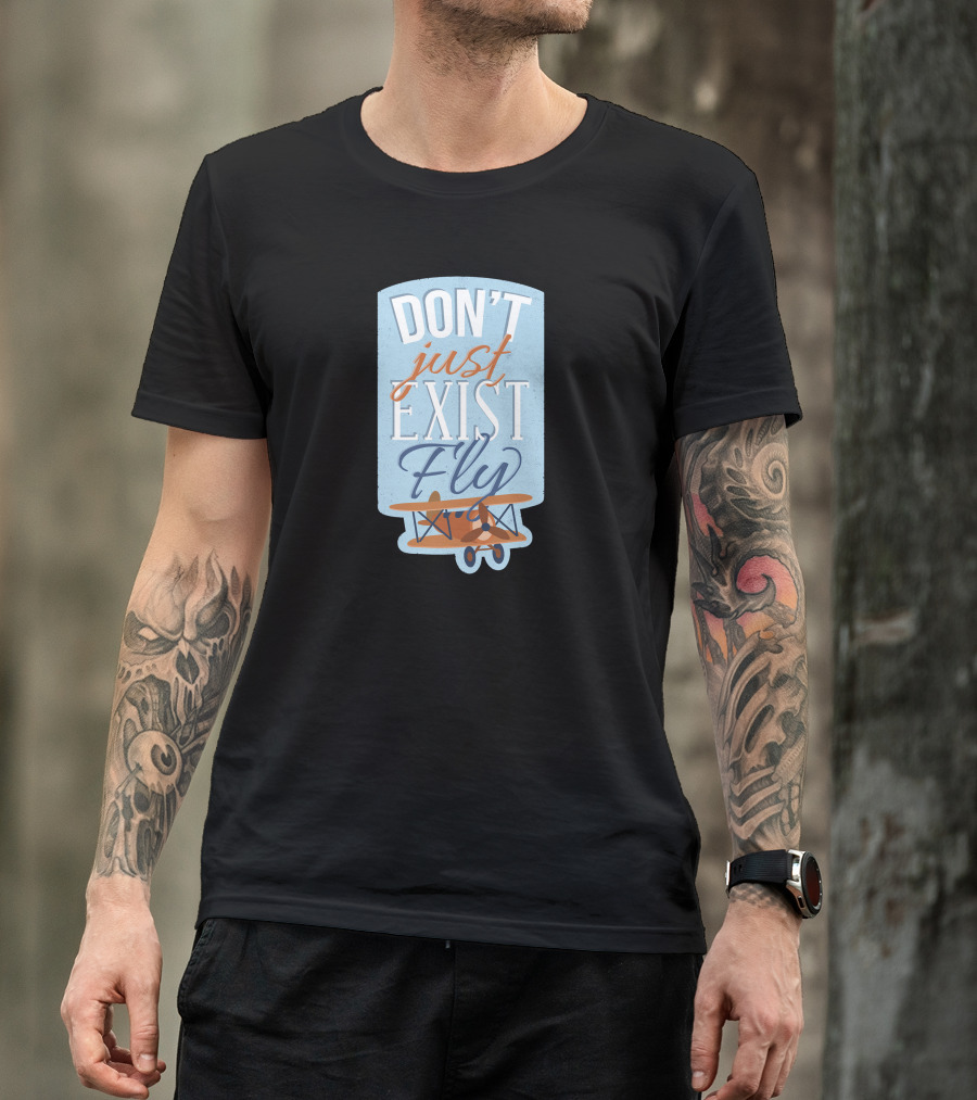 Don't Just Exist Fly Aviator Airplane T-Shirt