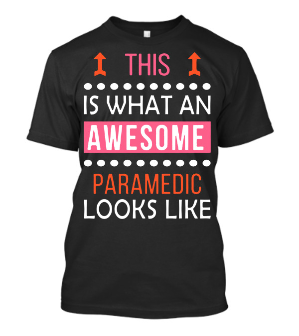 This Is What An Awesome Paramedic Looks Like T-Shirt