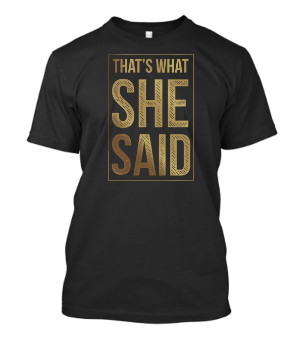 THAT'S WHAT SHE SAID Bachelorette Bridesmaid T-Shirt
