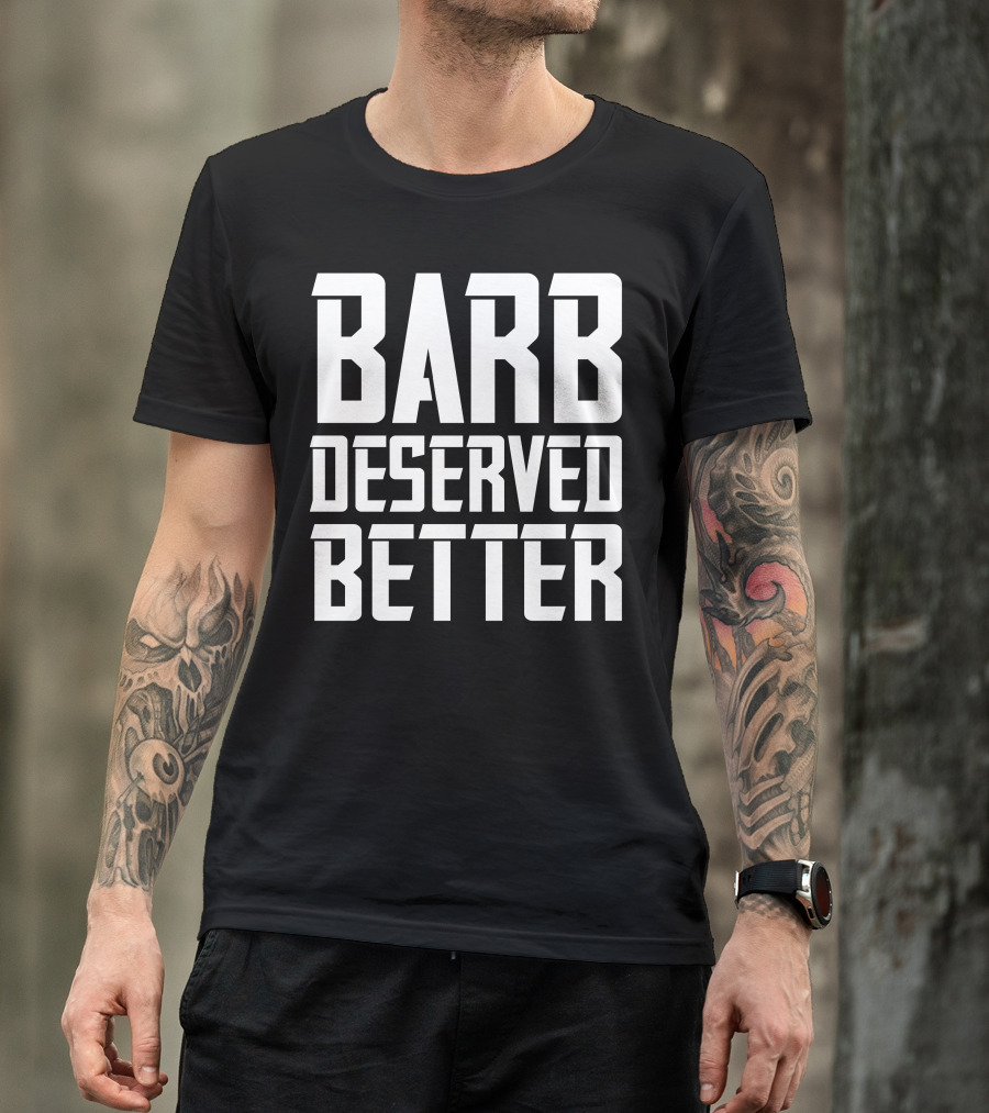 Barb Deserved Better Stranger Things Fan T-Shirt